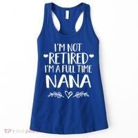Im Not Retired Im A Full Time Nana Grandma Gift Women's Tank Top thumb 0