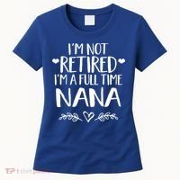 Im Not Retired Im A Full Time Nana Grandma Gift Women's T-Shirt thumb 0