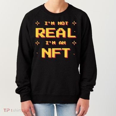 I'm Not Real I'm An NFT Women's Sweatshirt
