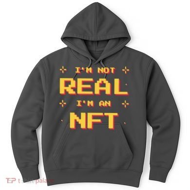 I'm Not Real I'm An NFT Hoodie