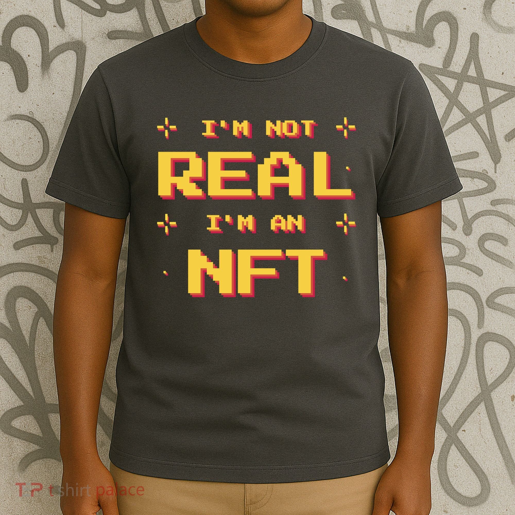 I'm Not Real I'm An NFT T-Shirt
