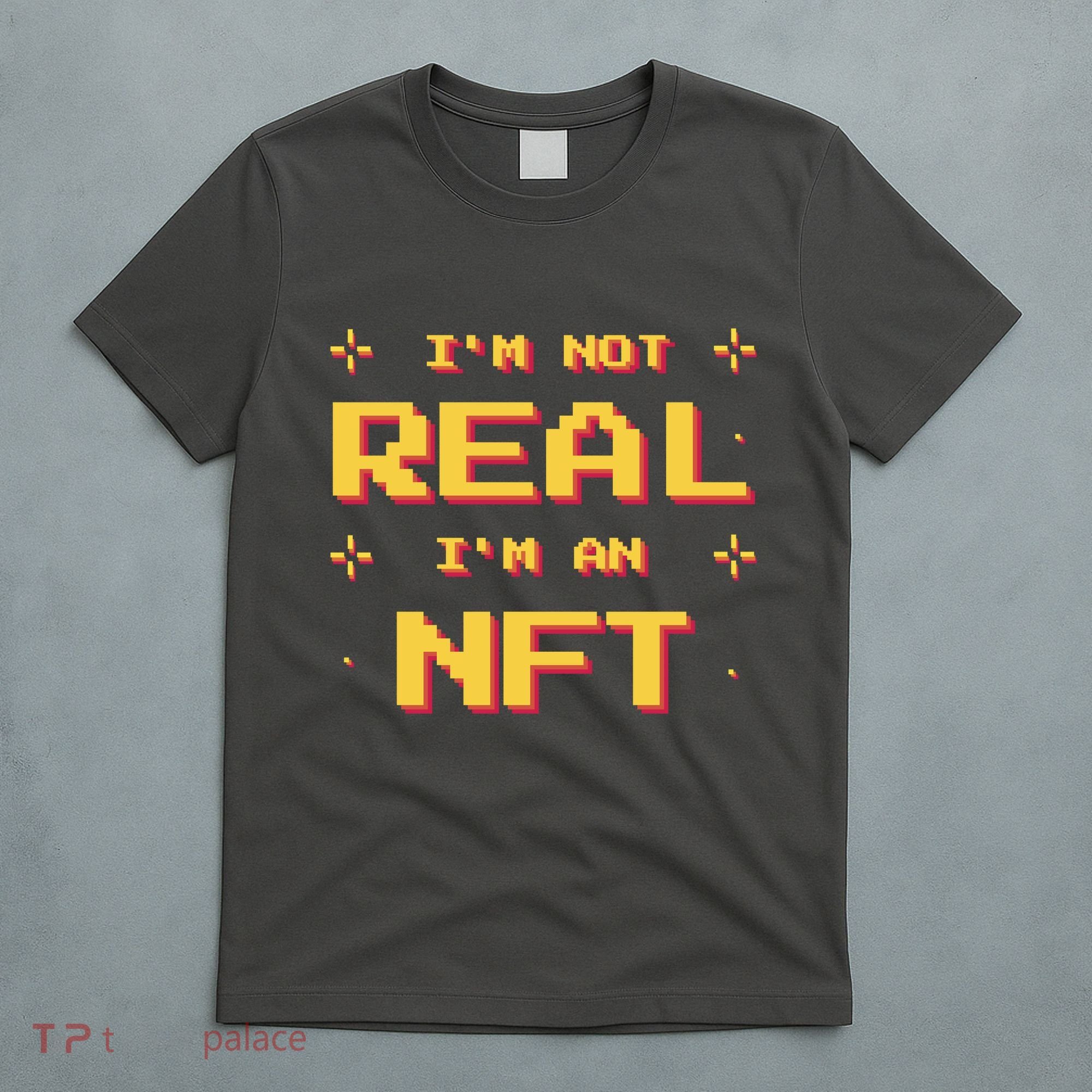 I'm Not Real I'm An NFT T-Shirt