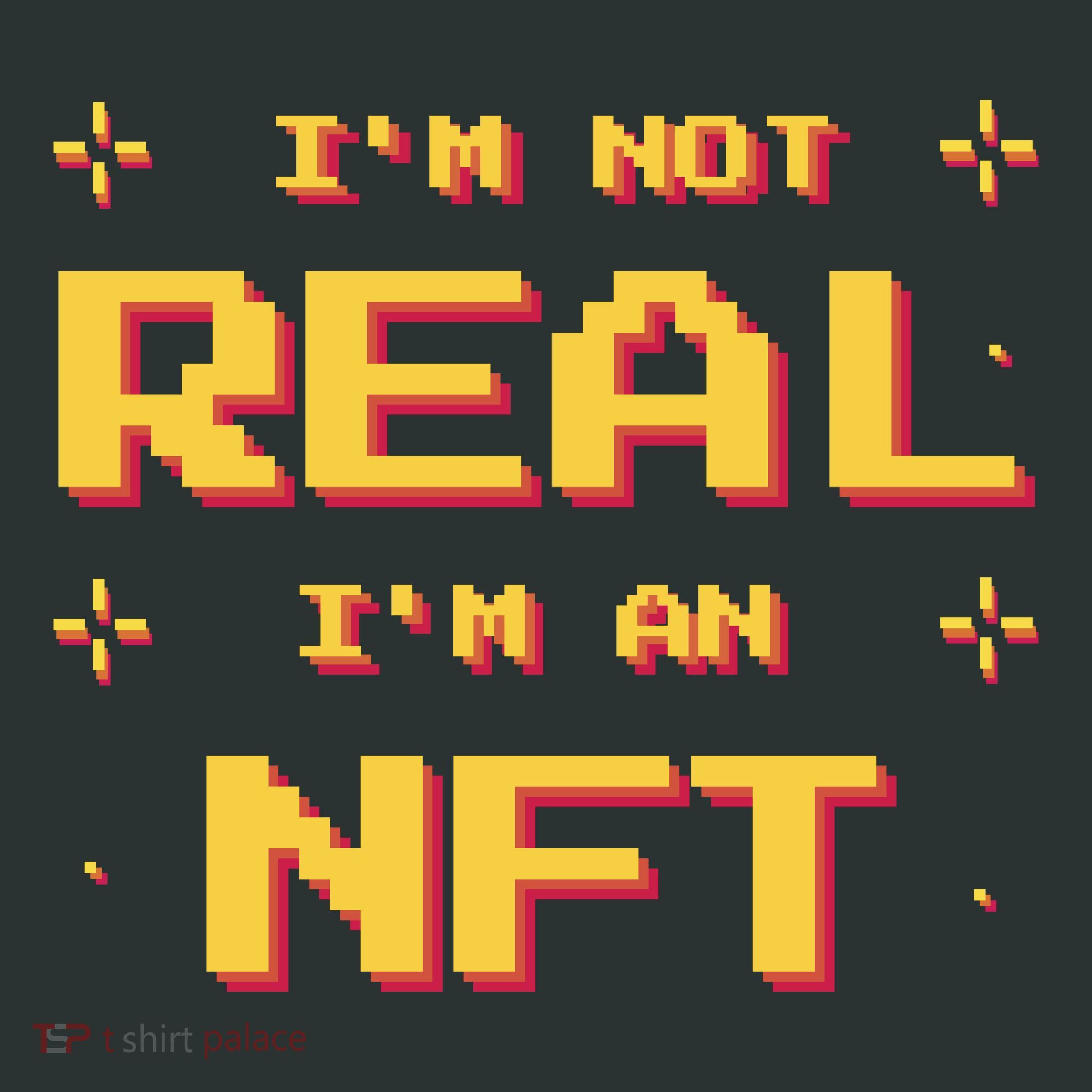 I'm Not Real I'm An NFT T-Shirt