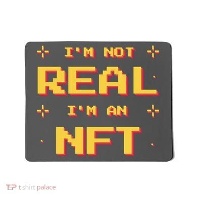 I'm Not Real I'm An NFT Mousepad