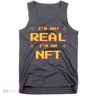 I'm Not Real I'm An NFT Tank Top