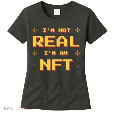 I'm Not Real I'm An NFT Women's T-Shirt