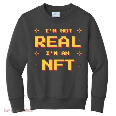 I'm Not Real I'm An NFT Kids Sweatshirt