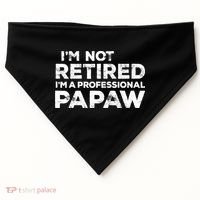 I'm Not Retired I'm A Professional Papaw Daddy USA-Made Doggie Bandana thumb 0