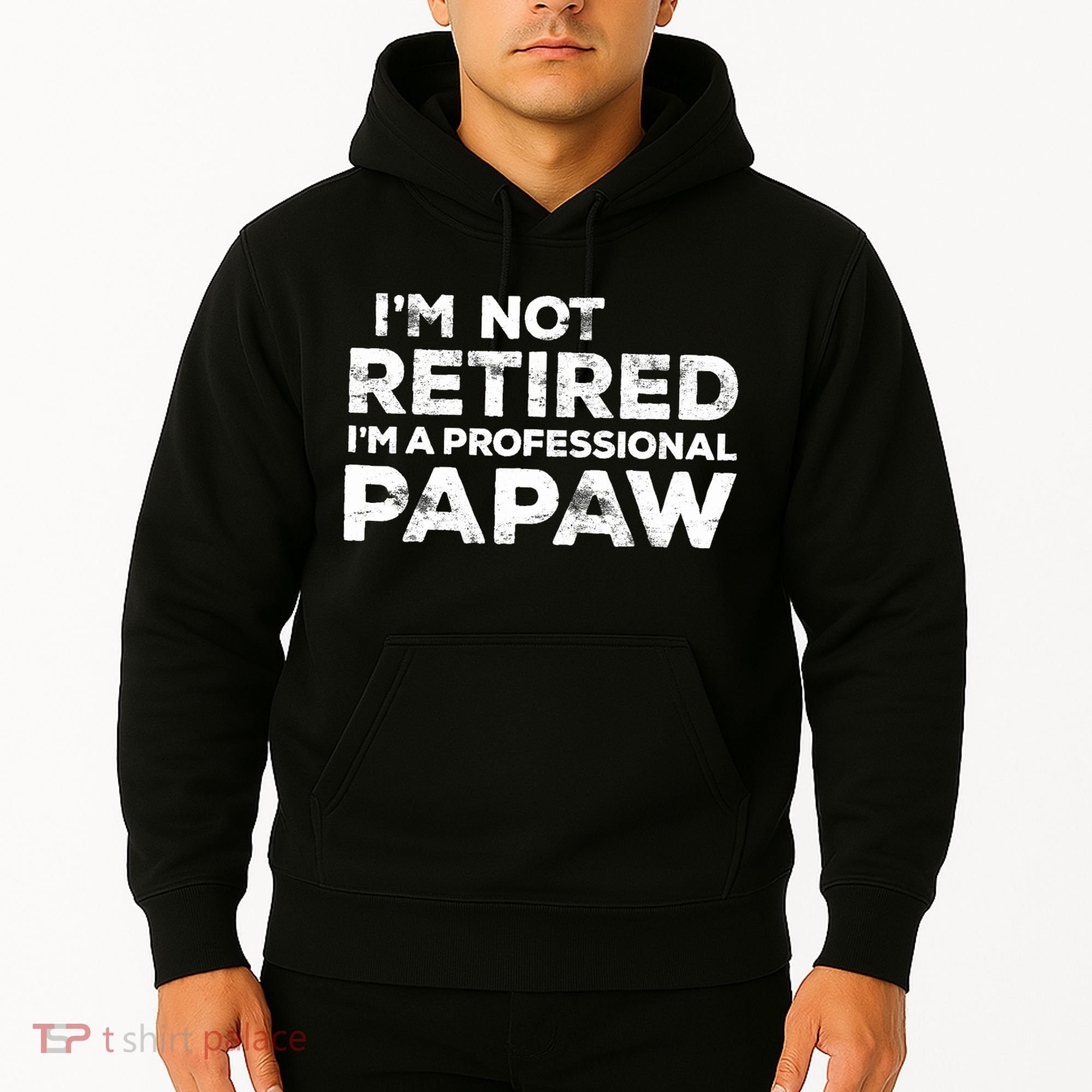 I'm Not Retired I'm A Professional Papaw Daddy Hoodie