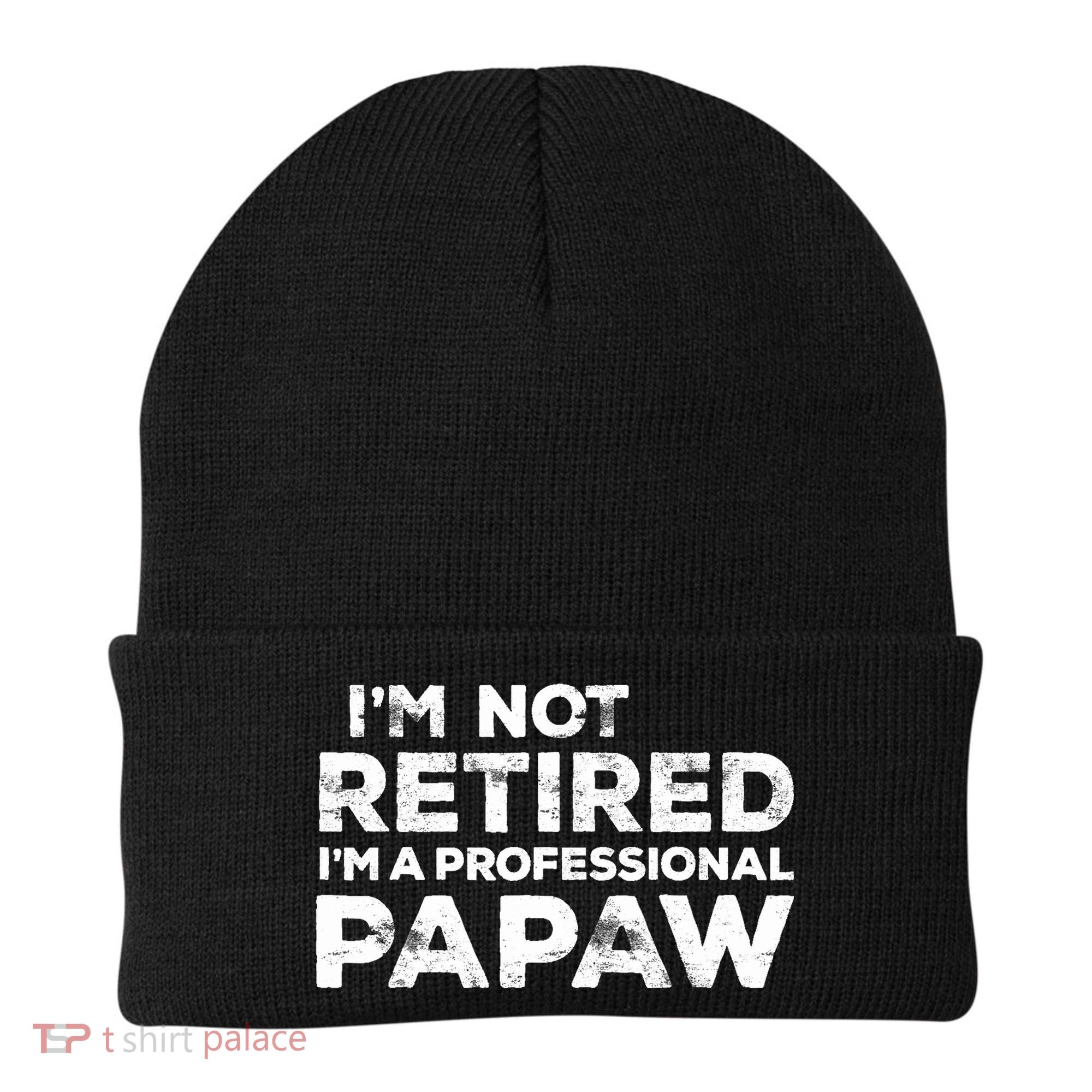 I'm Not Retired I'm A Professional Papaw Daddy Beanie