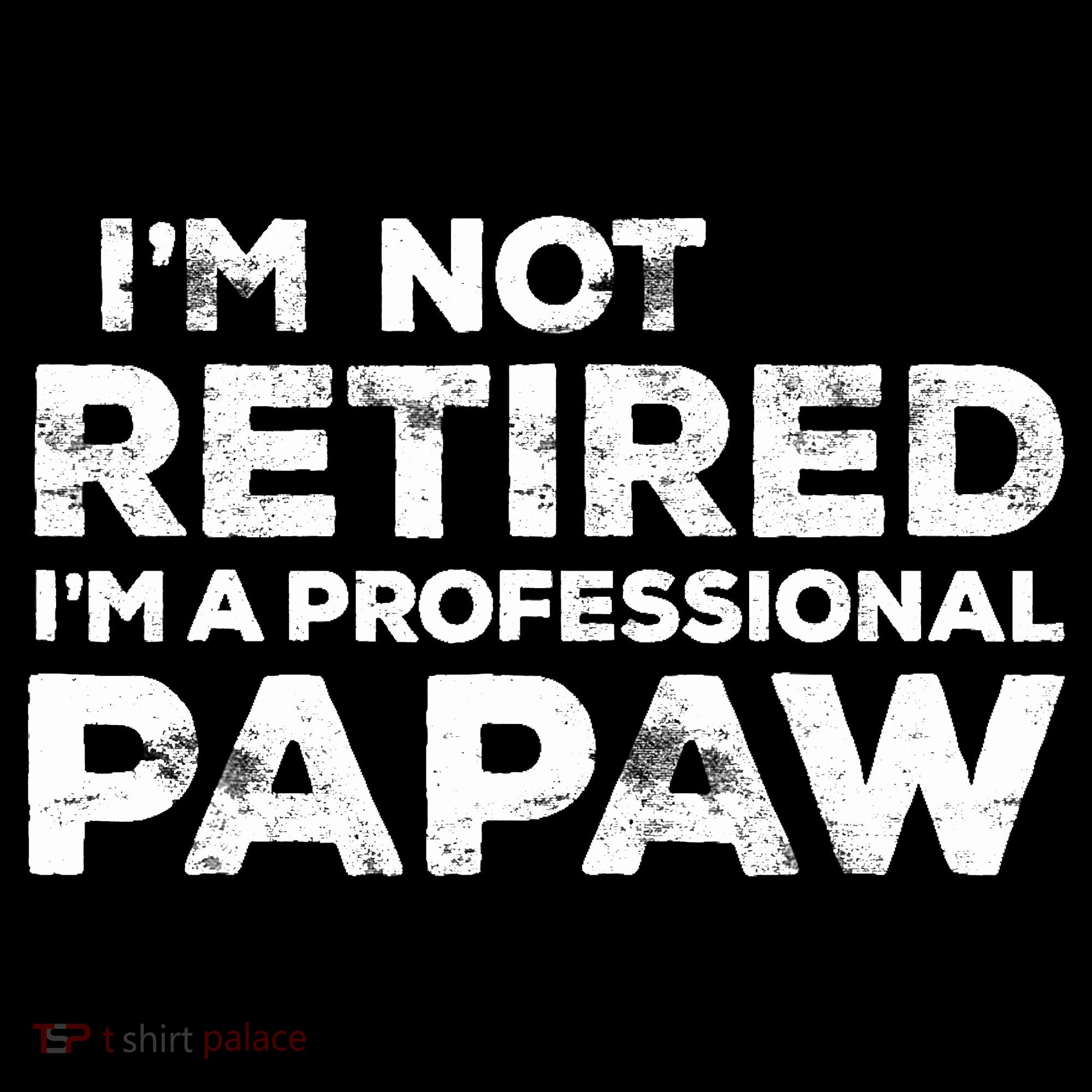I'm Not Retired I'm A Professional Papaw Daddy Women's Hoodie