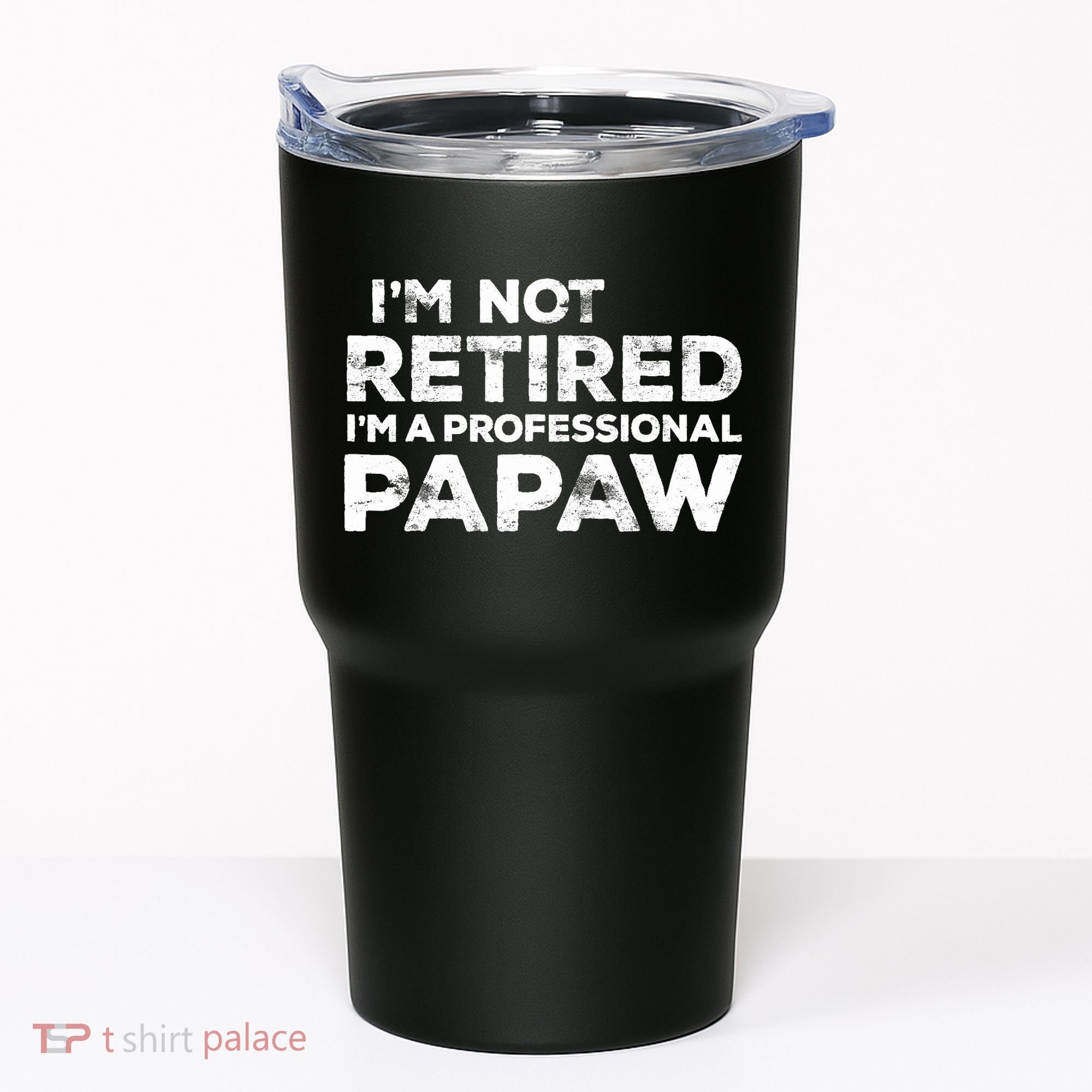 I'm Not Retired I'm A Professional Papaw Daddy Tumbler