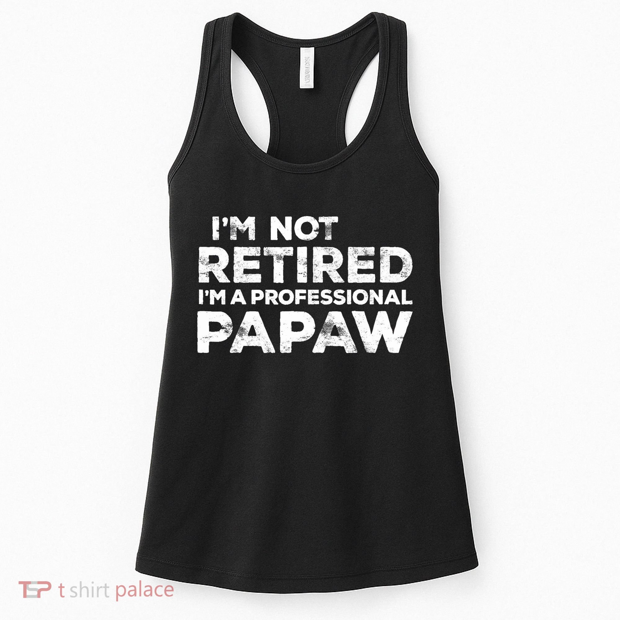 I'm Not Retired I'm A Professional Papaw Daddy Women's Tank Top