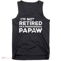 I'm Not Retired I'm A Professional Papaw Daddy Tank Top thumb 0