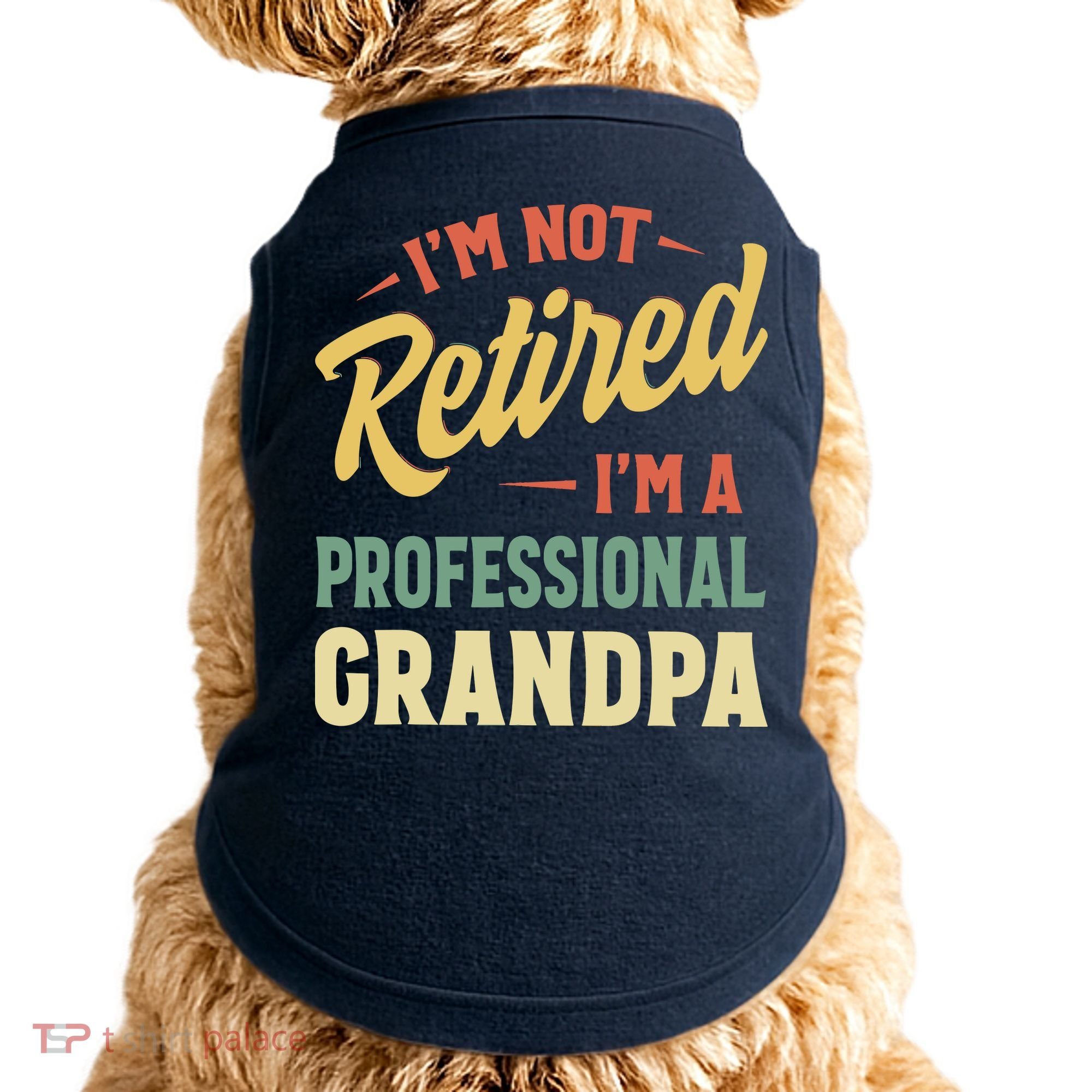 I'm Not Retired, I'm A Professional Grandpa Doggie Tank