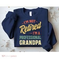 I'm Not Retired, I'm A Professional Grandpa Sweatshirt thumb 2