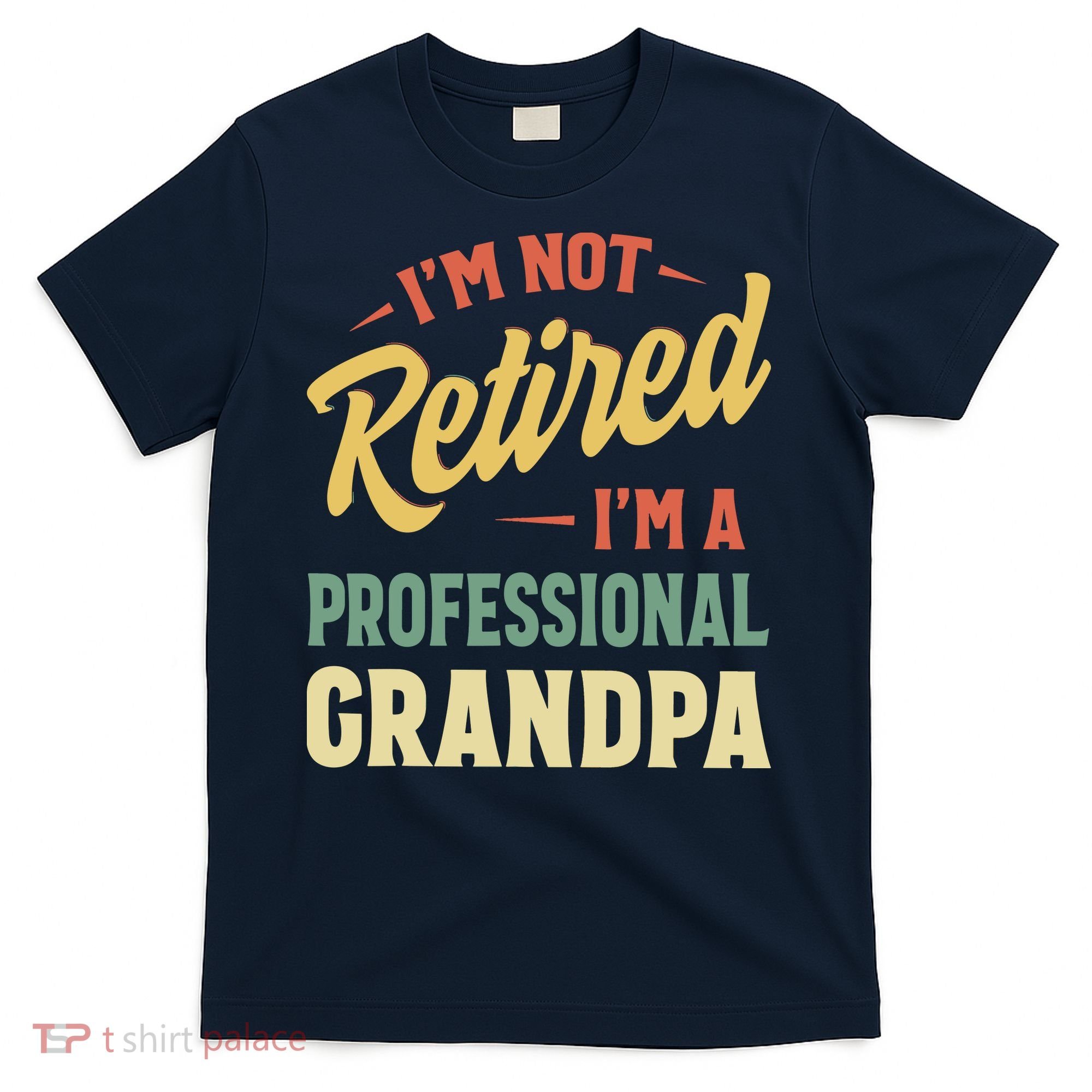 I'm Not Retired, I'm A Professional Grandpa T-Shirt
