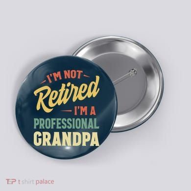 I'm Not Retired, I'm A Professional Grandpa Button