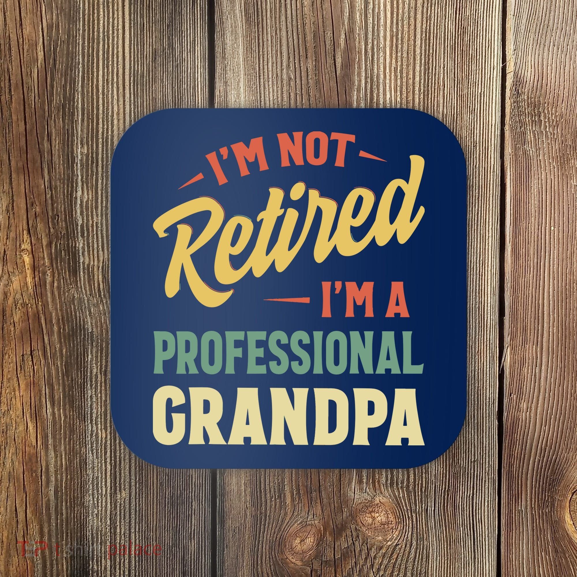 I'm Not Retired, I'm A Professional Grandpa Coaster