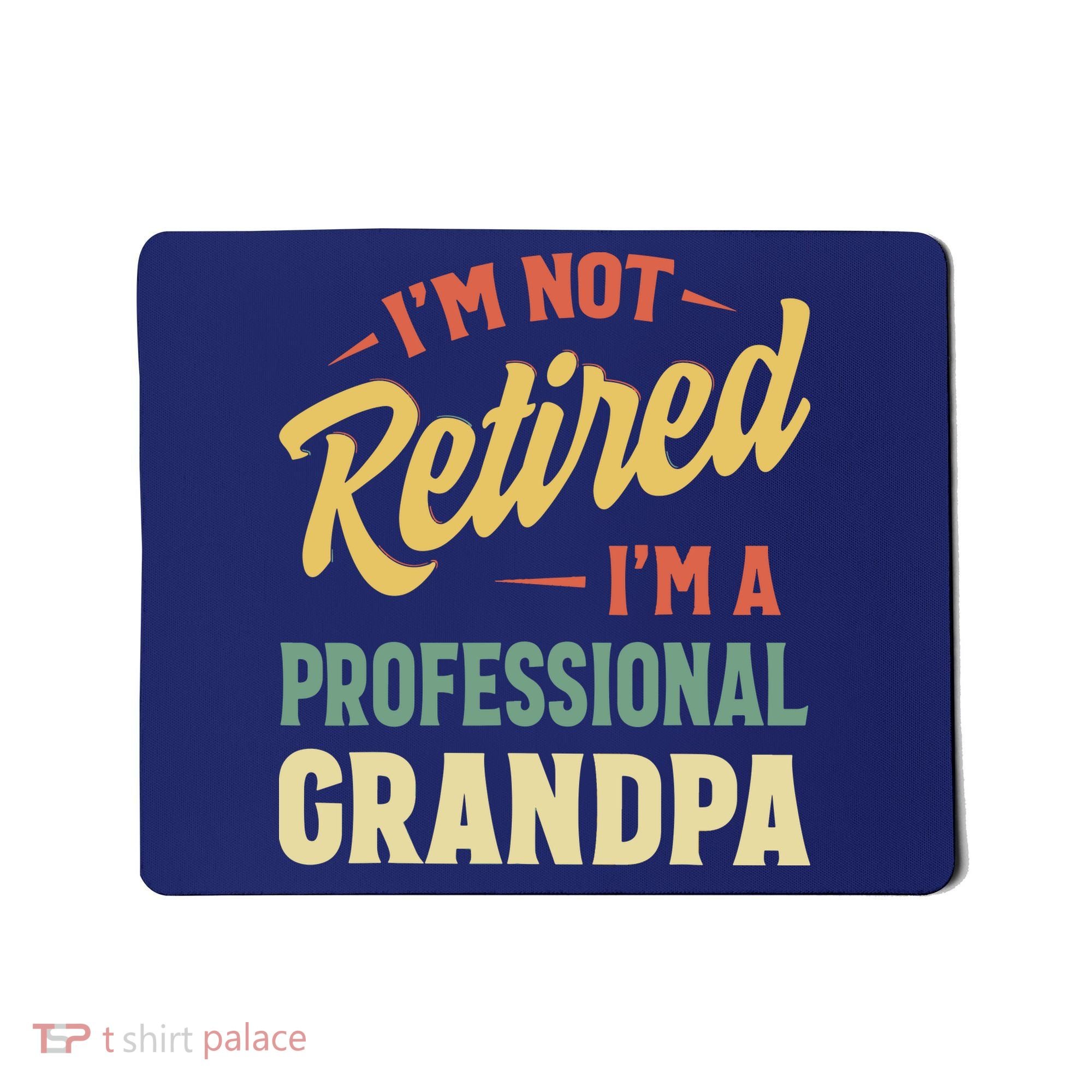 I'm Not Retired, I'm A Professional Grandpa Mousepad