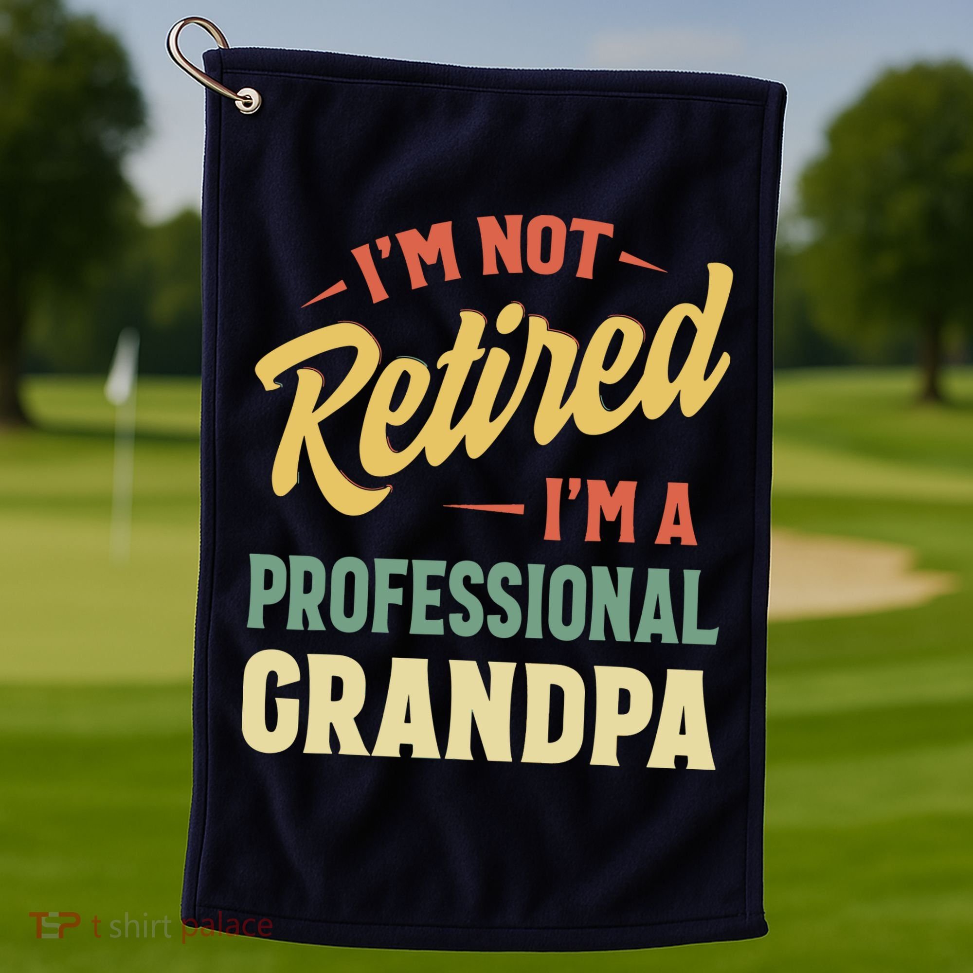 I'm Not Retired, I'm A Professional Grandpa Golf Towel