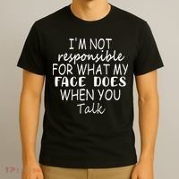 IM Not Responsible For What My Face Does When You Talk T-Shirt thumb 3