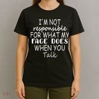 IM Not Responsible For What My Face Does When You Talk T-Shirt thumb 4