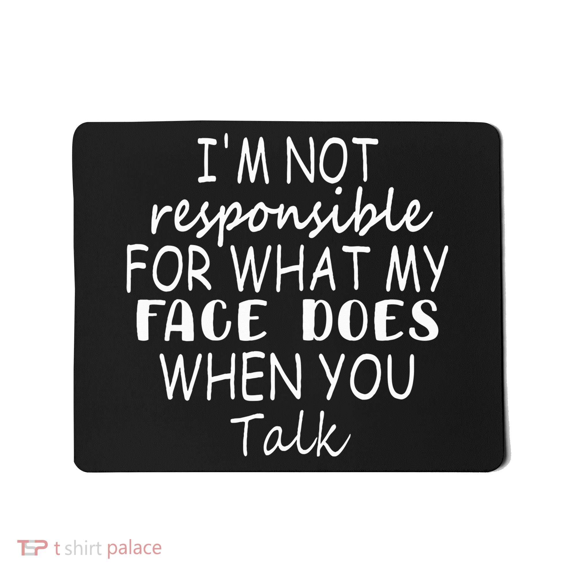 IM Not Responsible For What My Face Does When You Talk Mousepad