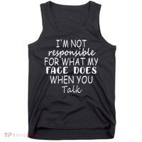 IM Not Responsible For What My Face Does When You Talk Tank Top thumb 0