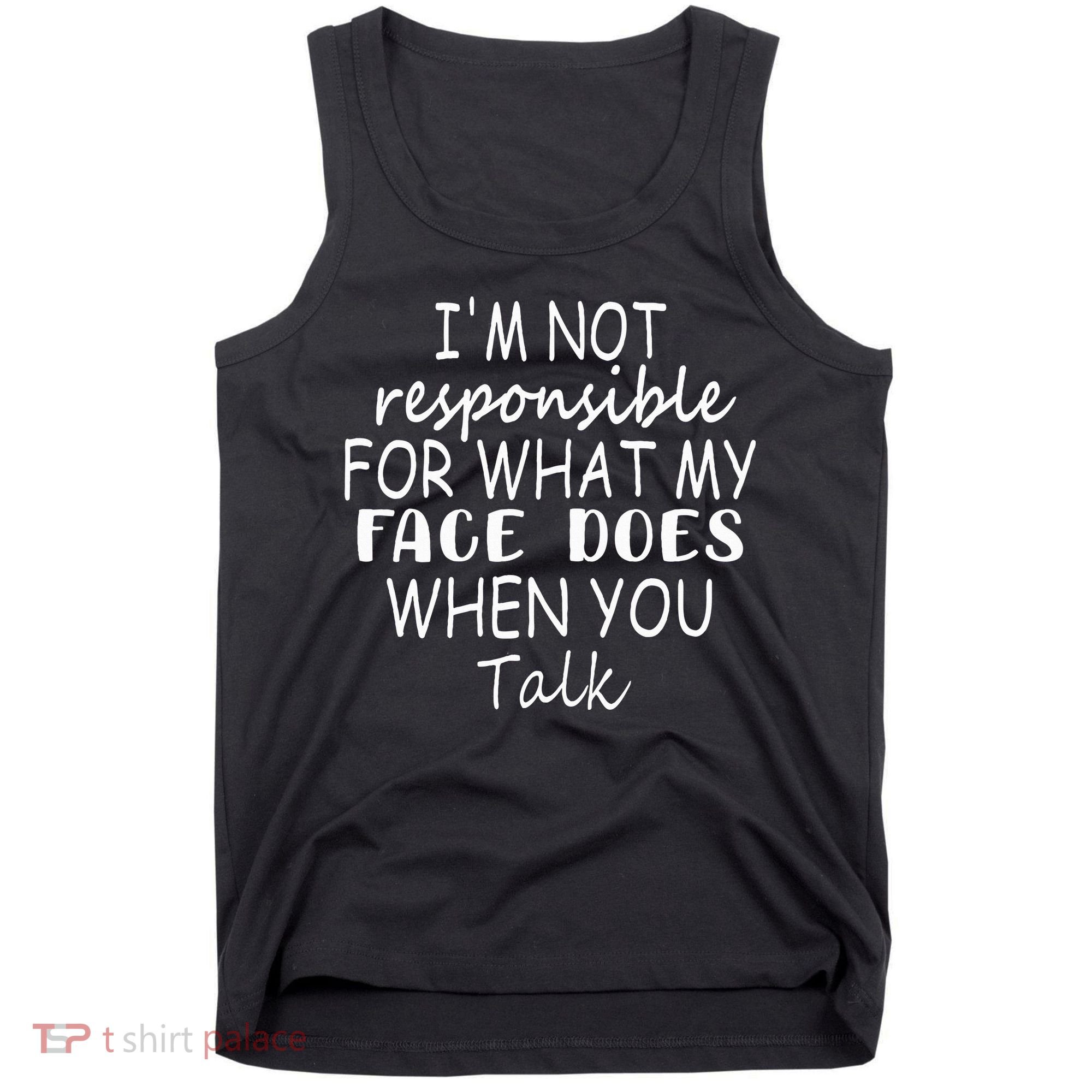IM Not Responsible For What My Face Does When You Talk Tank Top