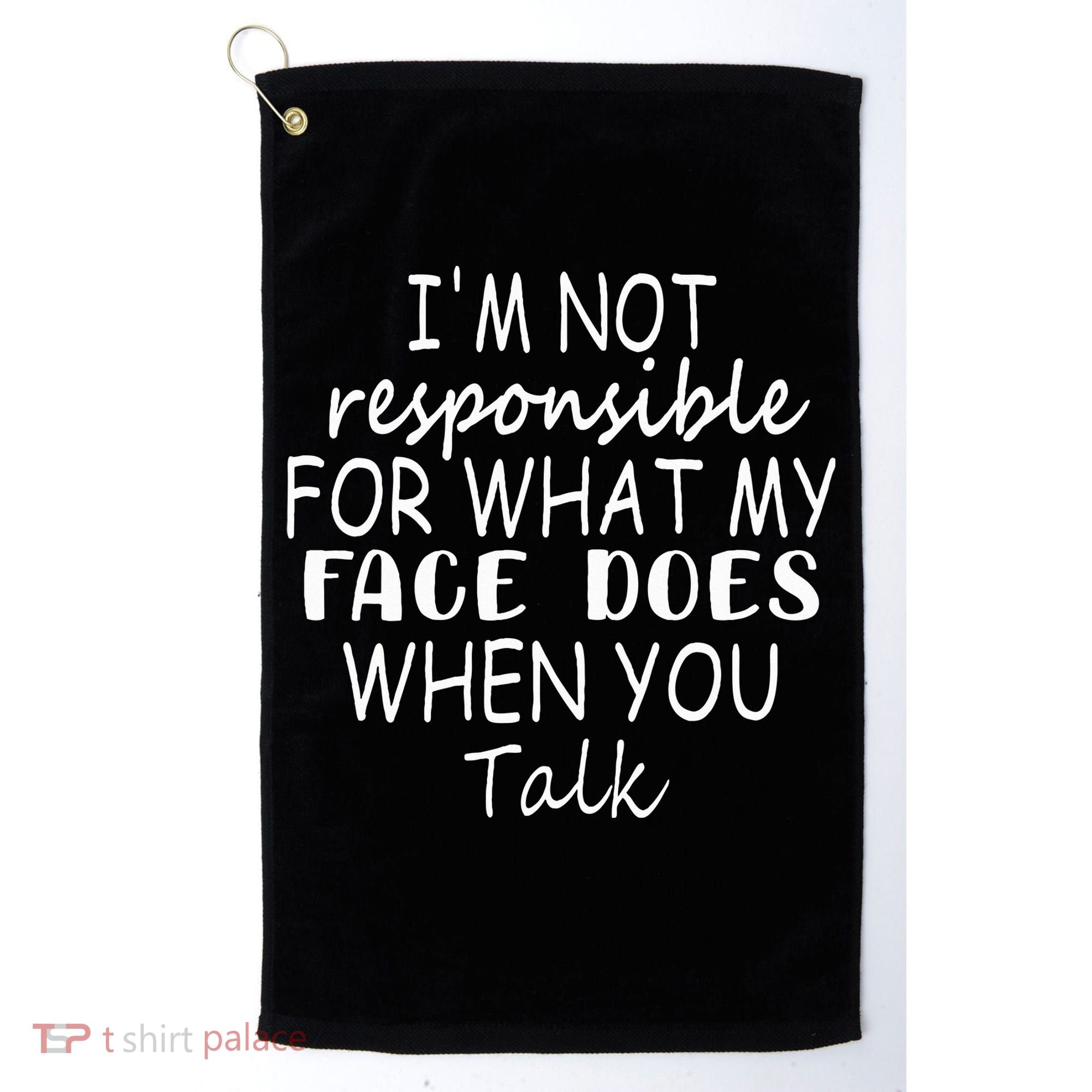 IM Not Responsible For What My Face Does When You Talk Golf Towel