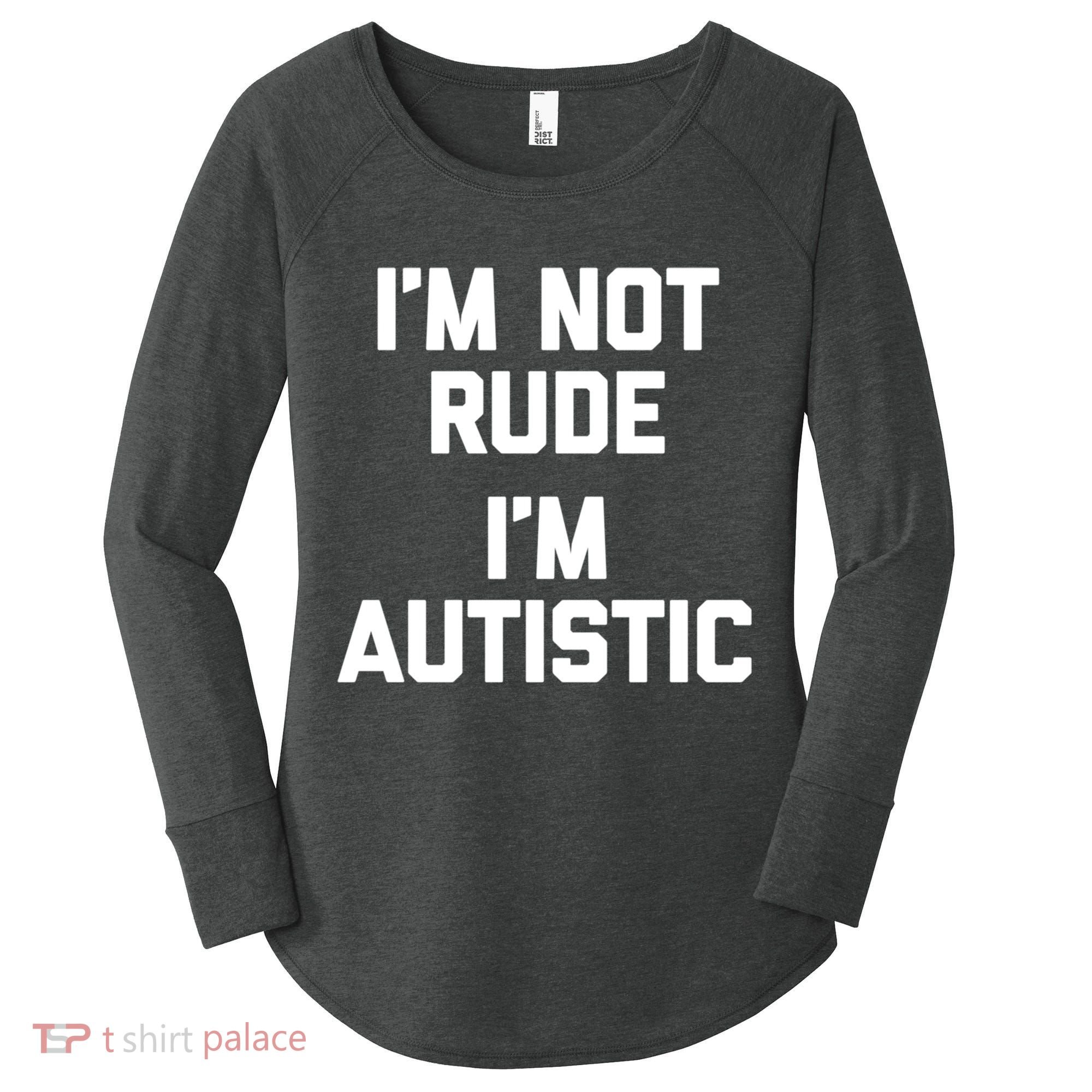 IM Not Rude (IM Autistic) Funny Autism Awareness Autistic Gift Women's Perfect Tri Tunic Long Sleeve Shirt