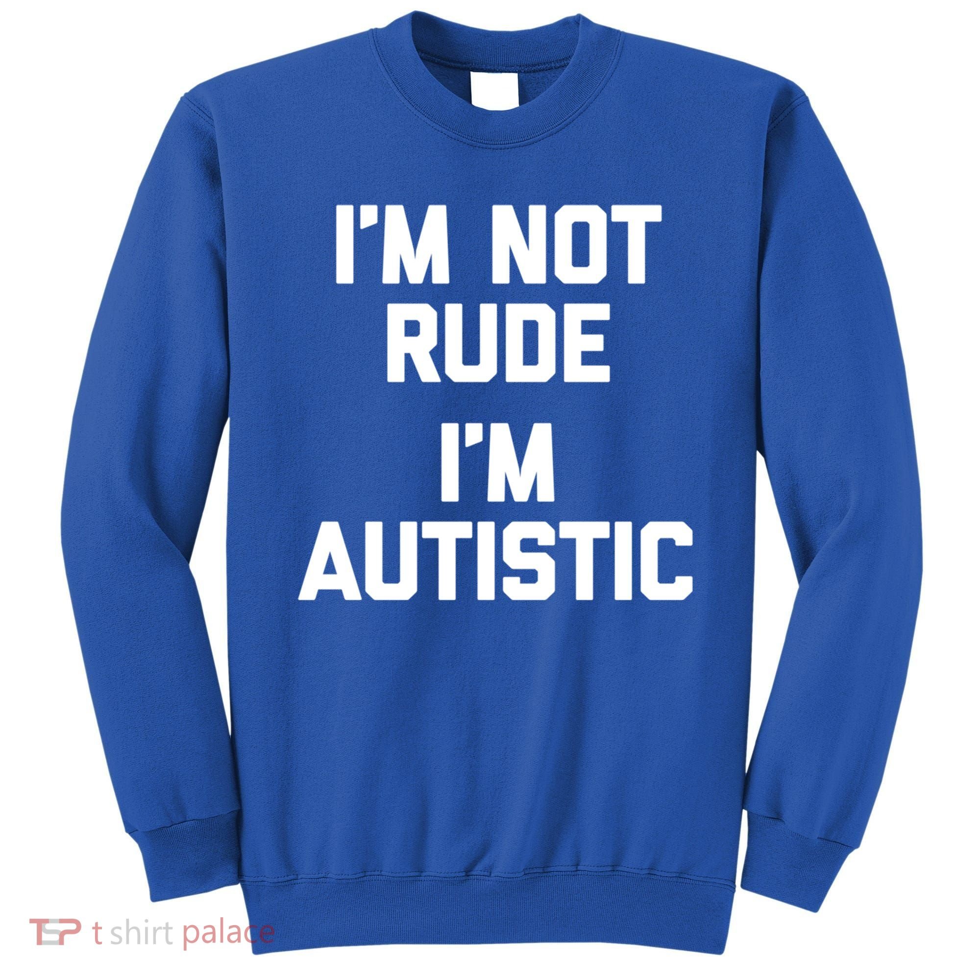 IM Not Rude (IM Autistic) Funny Autism Awareness Autistic Gift Sweatshirt
