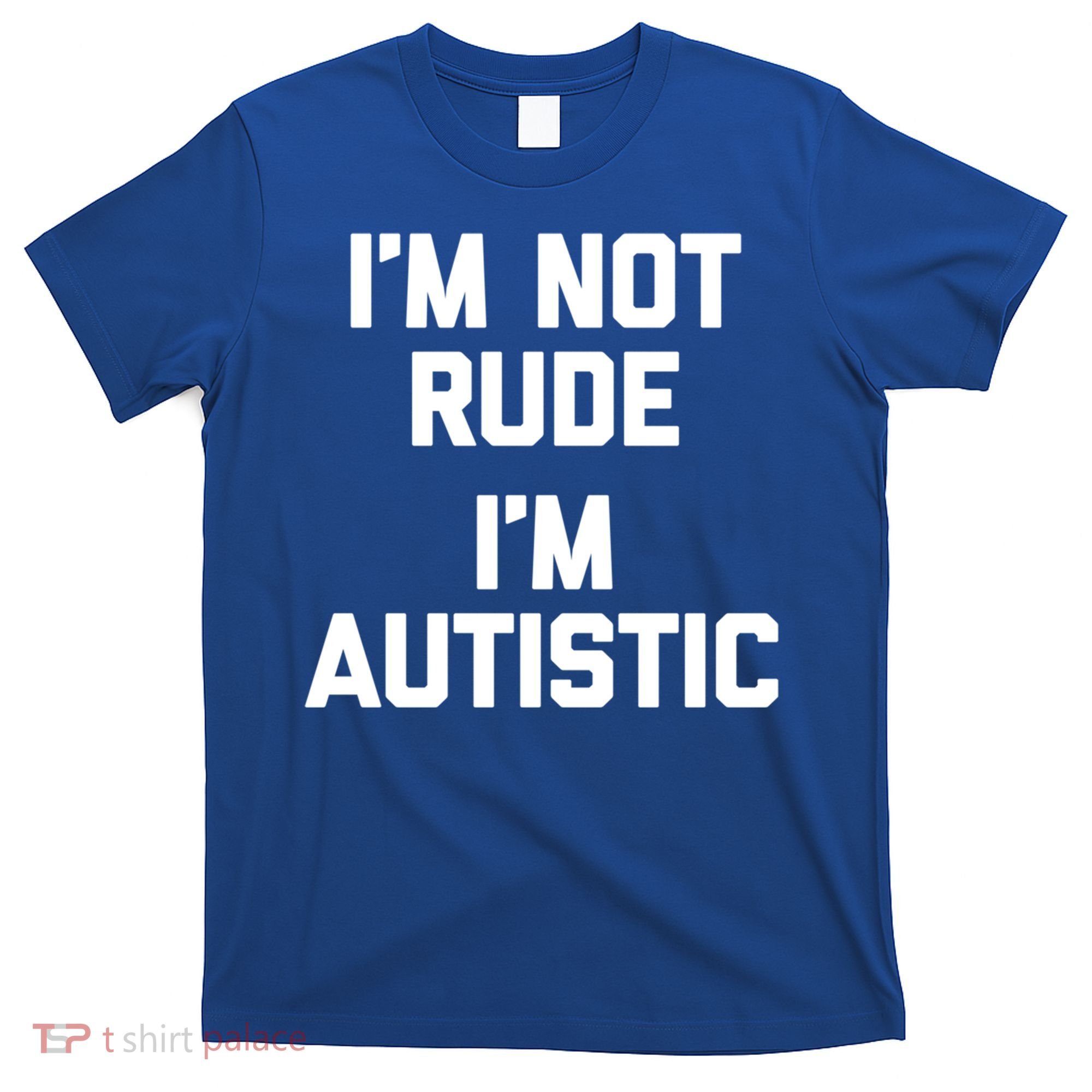 IM Not Rude (IM Autistic) Funny Autism Awareness Autistic Gift T-Shirt