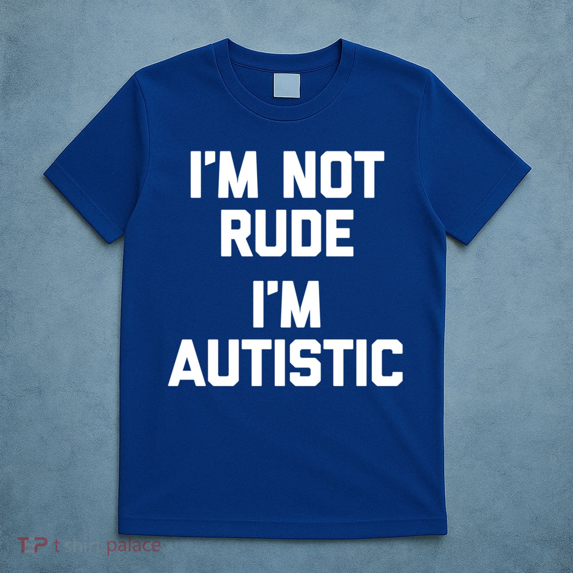 IM Not Rude (IM Autistic) Funny Autism Awareness Autistic Gift T-Shirt