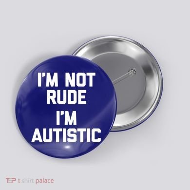 IM Not Rude (IM Autistic) Funny Autism Awareness Autistic Gift Button