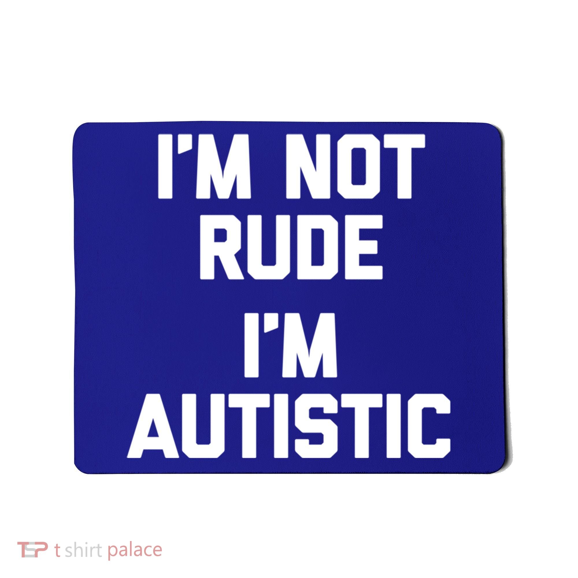 IM Not Rude (IM Autistic) Funny Autism Awareness Autistic Gift Mousepad