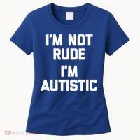 IM Not Rude (IM Autistic) Funny Autism Awareness Autistic Gift Women's T-Shirt thumb 0
