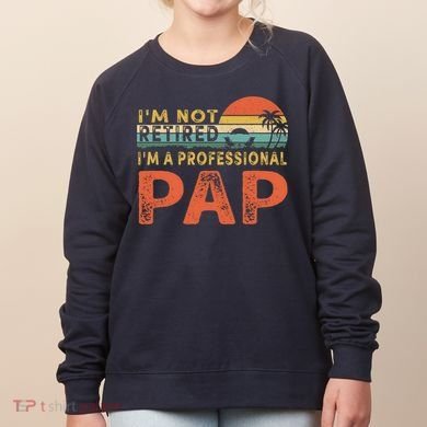 I'm Not Retired A Professional Pap Father's Day Women's Sweatshirt