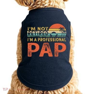 I'm Not Retired A Professional Pap Father's Day Doggie Tank