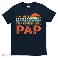 I'm Not Retired A Professional Pap Father's Day T-Shirt thumb 0