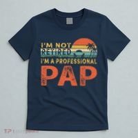 I'm Not Retired A Professional Pap Father's Day T-Shirt thumb 5