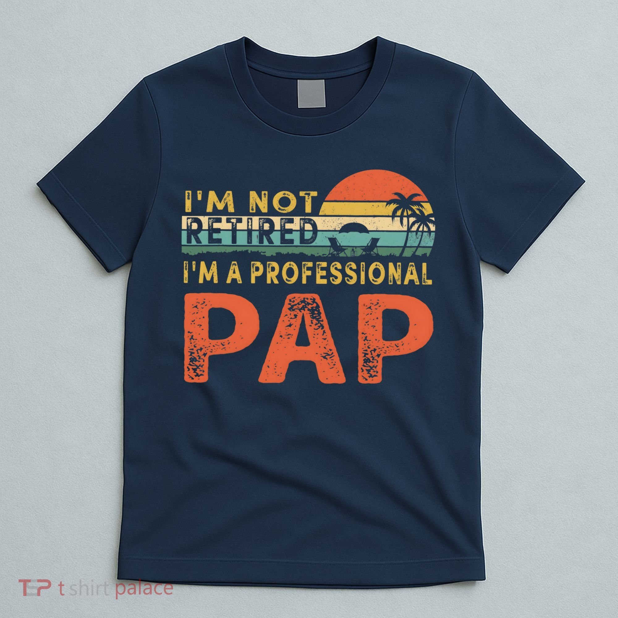 I'm Not Retired A Professional Pap Father's Day T-Shirt