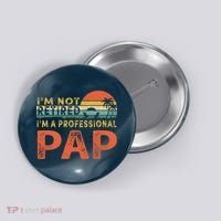 I'm Not Retired A Professional Pap Father's Day Button thumb 0