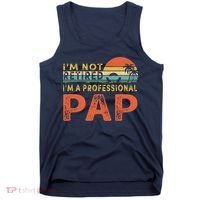 I'm Not Retired A Professional Pap Father's Day Tank Top thumb 0