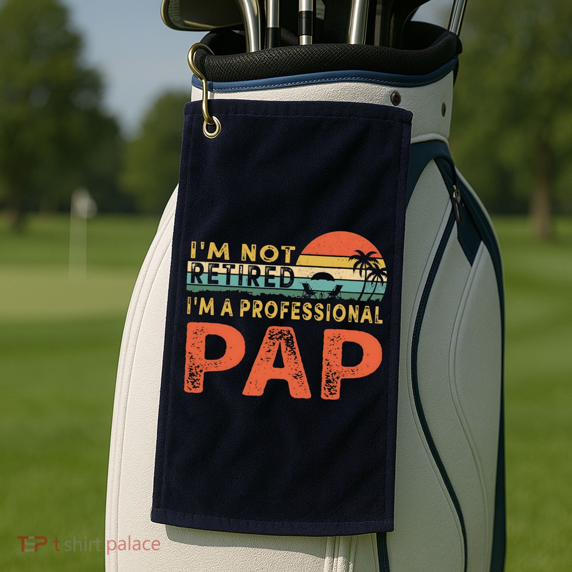 I'm Not Retired A Professional Pap Father's Day Golf Towel