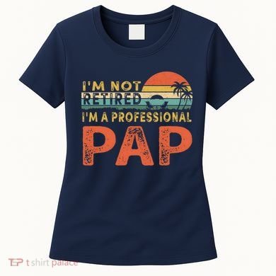 I'm Not Retired A Professional Pap Father's Day Women's T-Shirt