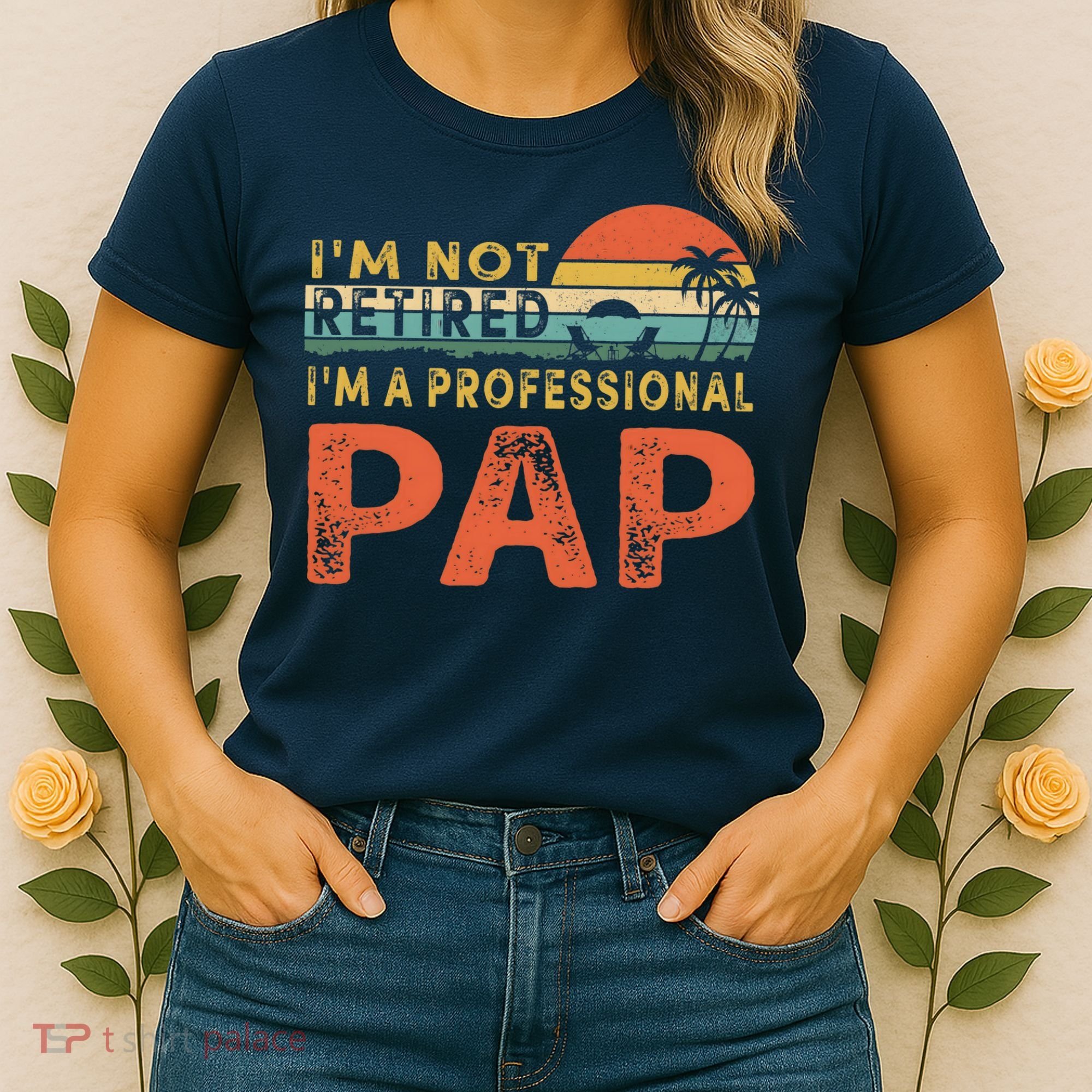 I'm Not Retired A Professional Pap Father's Day Women's T-Shirt