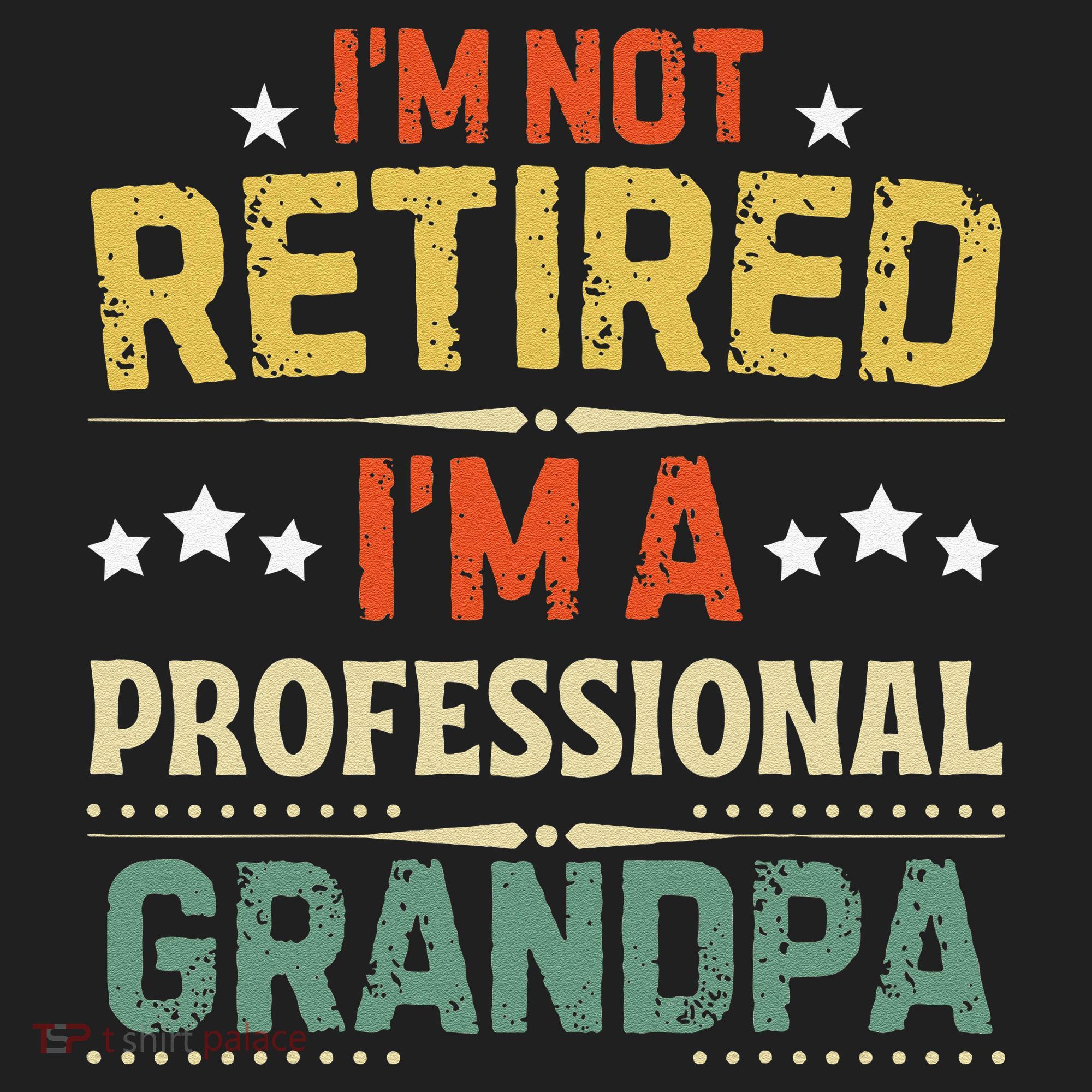 IM Not Retired IM A Professional Grandpa Funny Retirement Hat