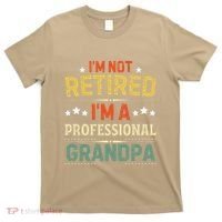 IM Not Retired IM A Professional Grandpa Funny Retirement T-Shirt thumb 0